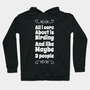 All i care about is birding and like maybe 3 people Hoodie